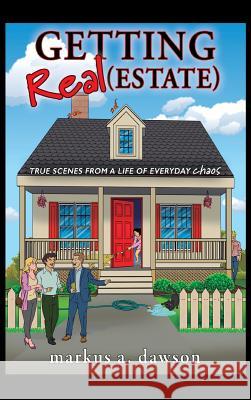 Getting Real (Estate): True Scenes from a Life of Everyday Chaos Markus a. Dawson 9781977204691 Outskirts Press - książka