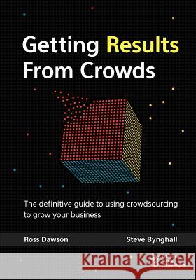 Getting Results From Crowds: The definitive guide to using crowdsourcing to grow your business Bynghall, Steve 9780984783809 Advanced Human Technologies Inc - książka