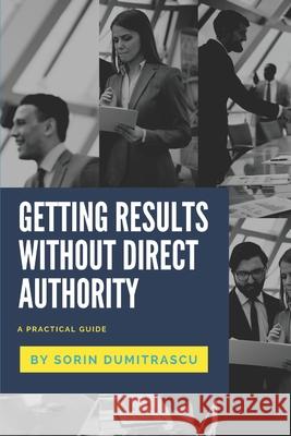 Getting Results without Direct Authority: A Practical Guide Sorin Dumitrascu 9781521584712 Independently Published - książka