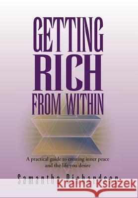 Getting Rich from Within: A Practical Guide to Reprogramme Your Subconscious Mind to Unlock Your Pure Potential and Create the Life of Your Drea Richardson, Samantha 9781462851188 Xlibris Corporation - książka