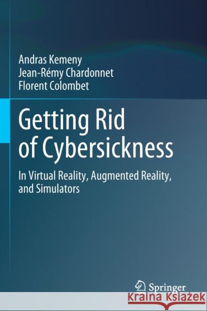 Getting Rid of Cybersickness: In Virtual Reality, Augmented Reality, and Simulators Andras Kemeny Jean-R 9783030593445 Springer - książka