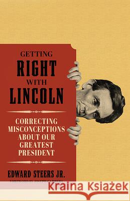 Getting Right with Lincoln: Correcting Misconceptions about Our Greatest President Edward Steers Joseph Garrera 9780813180908 University Press of Kentucky - książka