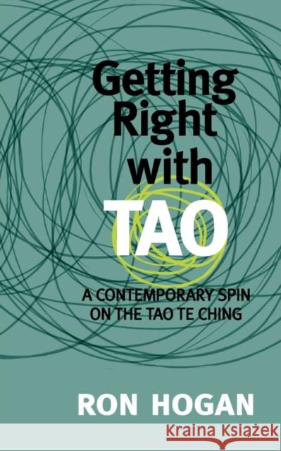 Getting Right with Tao: A Contemporary Spin on the Tao Te Ching Hogan, Ron 9780982473986 Channel V Books - książka