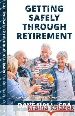 Getting Safely Through Retirement: A New Paradigm in Retirement Planning Dave Hall   9798218190125 Retirement Risk Advisors - książka