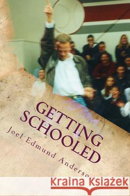 Getting Schooled: The Lessons, Plans, and Life of a Teacher Joel Edmund Anderson 9781533279132 Createspace Independent Publishing Platform - książka