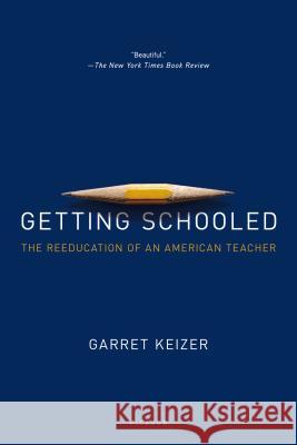 Getting Schooled: The Reeducation of an American Teacher Garret Keizer 9781250069382 Picador USA - książka