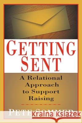 Getting Sent: A Relational Approach to Support Raising Sommer, Pete 9780830822188 InterVarsity Press - książka