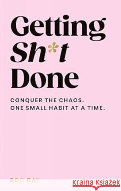 Getting Sh*t Done: Conquer the Chaos, One Small Habit at a Time Roo Day 9781529960099 Ebury Publishing - książka