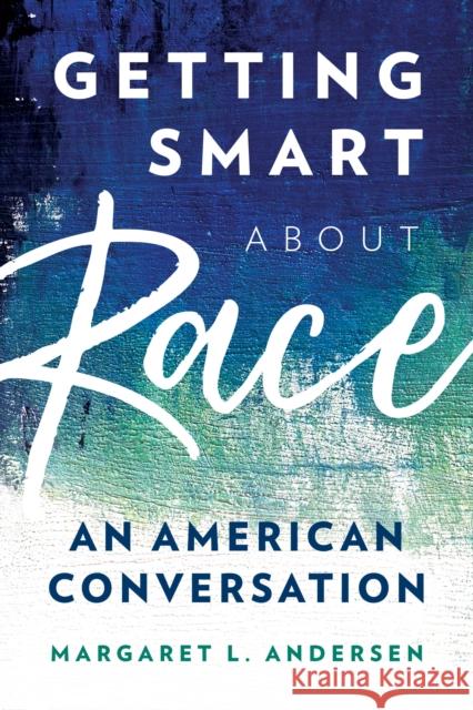 Getting Smart about Race: An American Conversation Andersen, Margaret L. 9781538129494 Rowman & Littlefield Publishers - książka