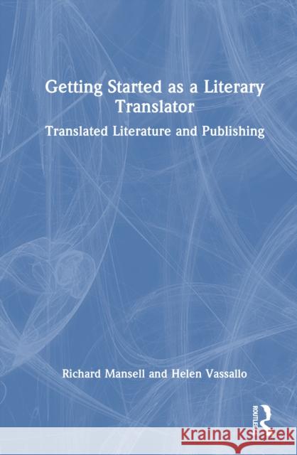 Getting Started as a Literary Translator: Translated Literature and Publishing Helen Vassallo 9781032901800 Routledge - książka