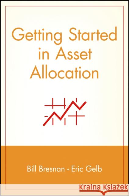 Getting Started in Asset Allocation: Comprehensive Coverage Completely Up-To-Date Bresnan, Bill 9780471326847 John Wiley & Sons - książka