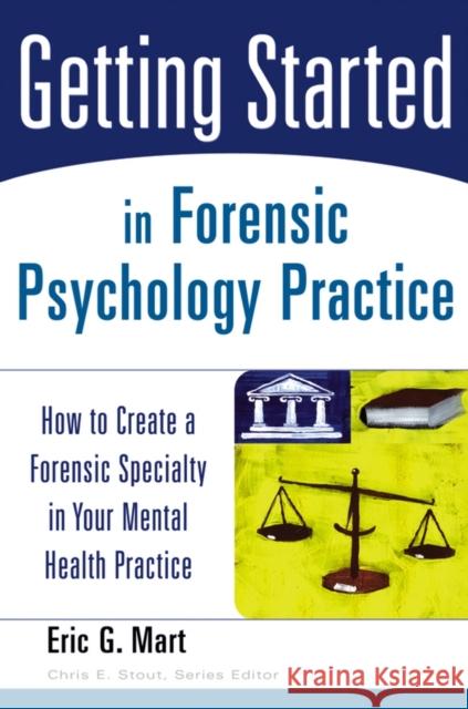 Getting Started in Forensic Psychology Practice: How to Create a Forensic Specialty in Your Mental Health Practice Mart, Eric G. 9780471753131 John Wiley & Sons - książka