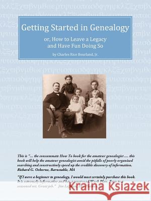 Getting Started in Genealogy: or, How To Leave a Legacy and Have Fun Doing So Bourland, Charles Rice, Jr. 9781440154386 iUniverse.com - książka