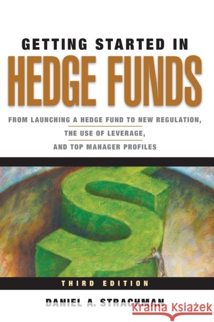 Getting Started in Hedge Funds: From Launching a Hedge Fund to New Regulation, the Use of Leverage, and Top Manager Profiles Strachman, Daniel a. 9780470630259  - książka