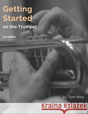 Getting Started on the Trumpet: first edition Tom Woo 9781736087602 Center Stage Publishing - książka