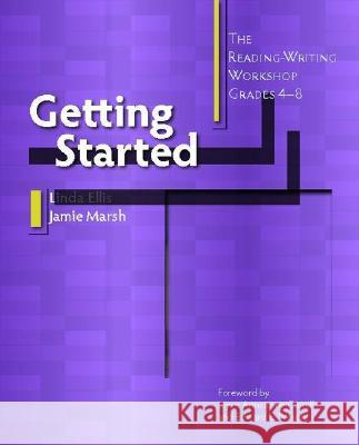 Getting Started: The Reading-Writing Workshop, Grades 4-8 Linda Ellis Jamie Marsh 9780325009988 Heinemann - książka