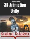 Getting Started with 3D Animation in Unity: Animate and Control Your 3D Characters in Unity in Less Than 60 Minutes. Patrick Felicia 9781790678129 Independently Published