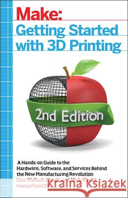 Getting Started with 3D Printing: A Hands-on Guide to the Hardware, Software, and Services That Make the 3D Printing Ecosystem Liza Wallach Kloski, Nick Kloski 9781680453799 O'Reilly Media - książka