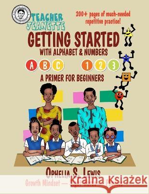 Getting Started with Alphabets & Numbers: A primer for beginners Ophelia S Lewis   9781959580003 Village Tales Publishing - książka