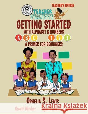 Getting Started with Alphabets & Numbers-Teacher Edition: A primer for beginners Ophelia S Lewis   9781959580010 Village Tales Publishing - książka