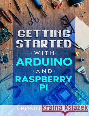 Getting started with Arduino and Raspberry pi Christopher Dock 9781952930027 Christopher Dock - książka