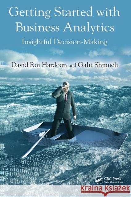 Getting Started with Business Analytics: Insightful Decision-Making Hardoon, David Roi 9781439896532 CRC Press - książka