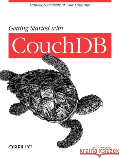 Getting Started with Couchdb: Extreme Scalability at Your Fingertips Brown, MC 9781449307554 O'Reilly Media - książka