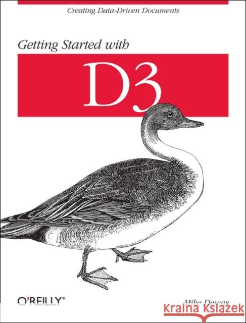 Getting Started with D3: Creating Data-Driven Documents Dewar, Mike 9781449328795 O'Reilly Media - książka