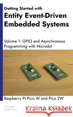 Getting Started with Entity Event-Driven Embedded Systems Volume 1: GPIO and Asynchronous Programming with Microdot Mattingly, Byron 9798295550522 Byron Mattingly - książka