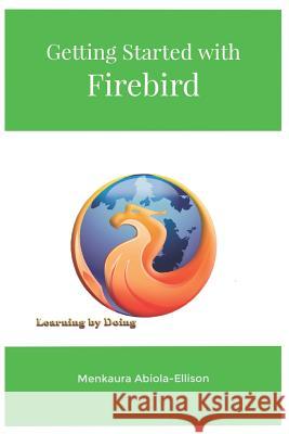 Getting Started with Firebird: Learning by Doing Menkaura Abiola-Ellison 9780993272370 Nielsen - książka