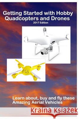 Getting Started with Hobby Quadcopters and Drones: Learn about, buy and fly these amazing aerial vehicles Issod, Craig S. 9781490968971 Createspace - książka