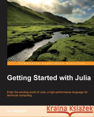 Getting started with Julia Programming Language Balbaert, Ivo 9781783284795 Packt Publishing - książka