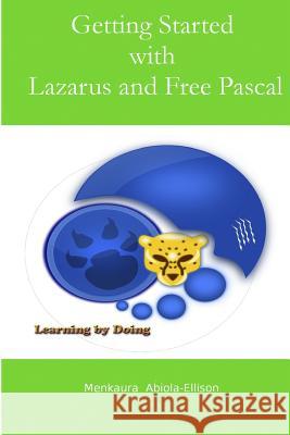 Getting Started with Lazarus and Free Pascal: A Beginners and Intermediate Guide to Free Pascal Using Lazarus Ide Menkaura Abiola-Ellison 9781507632529 Createspace - książka