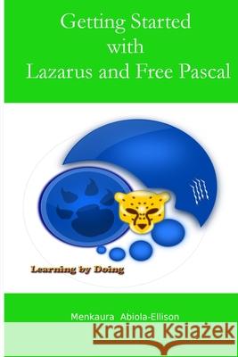 Getting Started with Lazarus and Free Pascal: Learning by Doing Menkaura Abiola-Ellison 9780993272301 Mka Publishing - książka