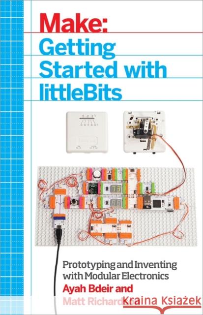 Getting Started with Littlebits: Prototyping and Inventing with Modular Electronics Bdeir, Ayah 9781457186707 John Wiley & Sons - książka