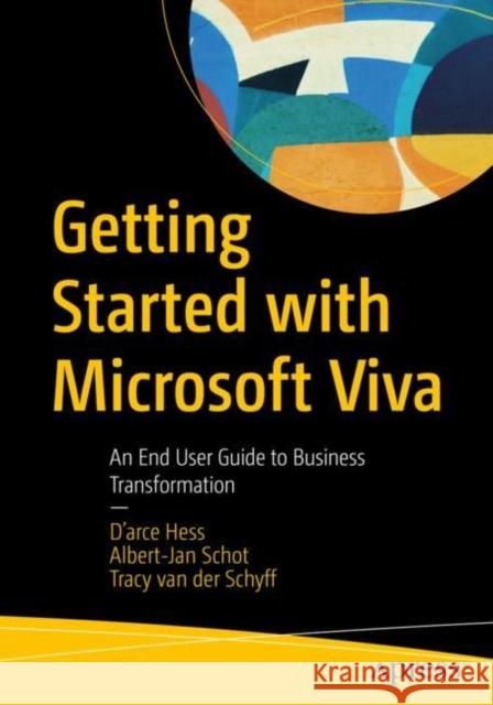 Getting Started with Microsoft Viva: An End User Guide to Business Transformation D'Arce Hess Albert-Jan Schot Tracy Va 9781484285893 Apress - książka