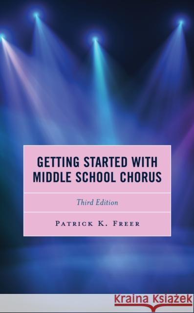 Getting Started with Middle School Chorus, Third Edition Patrick K Freer 9781475855746 Rowman & Littlefield Publishers - książka