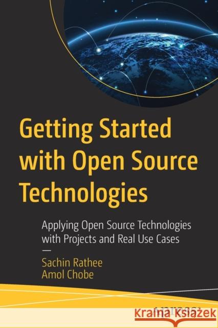 Getting Started with Open Source Technologies: Applying Open Source Technologies with Projects and Real Use Cases Amol Chobe 9781484281260 APress - książka