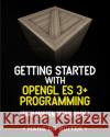 Getting Started with OpenGL ES 3+ Programming: Learn Modern OpenGL Basics de Ruiter, Hans 9781794505148 Independently Published