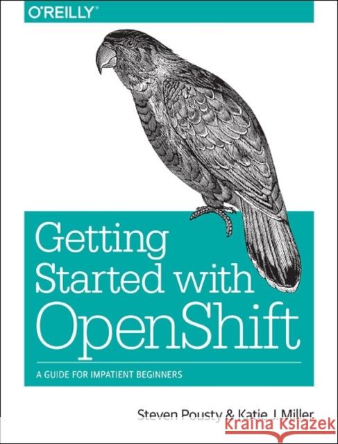 Getting Started with Openshift: A Guide for Impatient Beginners Pousty, Steve; Miller, Katie 9781491900475 John Wiley & Sons - książka