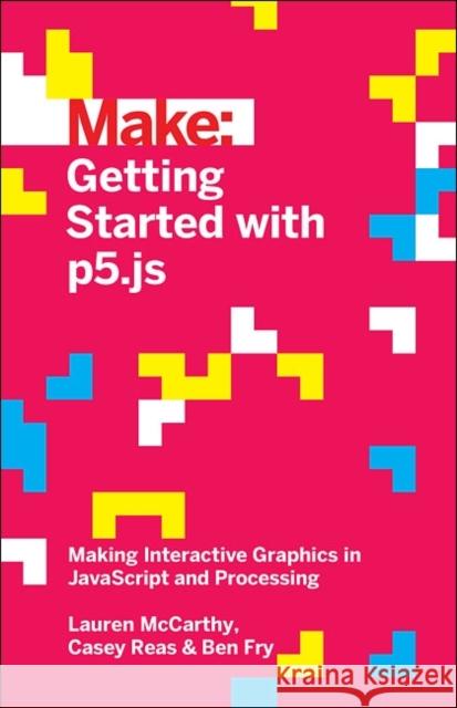 Getting Started with p5.js Casey Reas 9781457186776 O'Reilly Media - książka