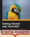 Getting Started with Paint.Net Sturgeon, Andros 9781783551439 Packt Publishing