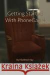 Getting Started with PhoneGap 4 Ray, Matthew 9781500187705 Createspace