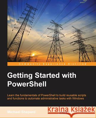 Getting Started with PowerShell Shephard, Mike 9781783558506 Packt Publishing - książka