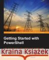 Getting Started with PowerShell Shephard, Mike 9781783558506 Packt Publishing