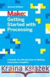 Getting Started with Processing, 2E Ben Fry 9781457187087 Maker Media, Inc