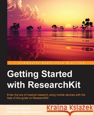 Getting Started with ResearchKit Balachandran, Dhanush 9781785889172 Packt Publishing - książka