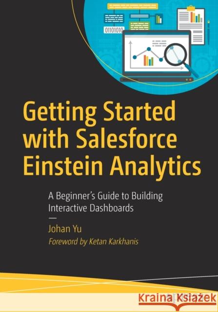Getting Started with Salesforce Einstein Analytics: A Beginner's Guide to Building Interactive Dashboards Yu, Johan 9781484251997 Apress - książka