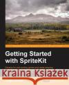 Getting Started with SpriteKit Jordán, Jorge 9781785887338 Packt Publishing
