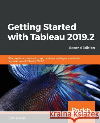Getting Started with Tableau 2019.2 - Second Edition Tristan Guillevin 9781838553067 Packt Publishing - książka